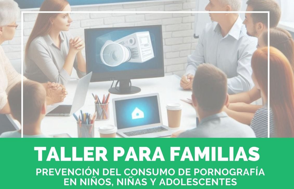 Taller para Familias: “Prevención del Consumo de Pornografía”