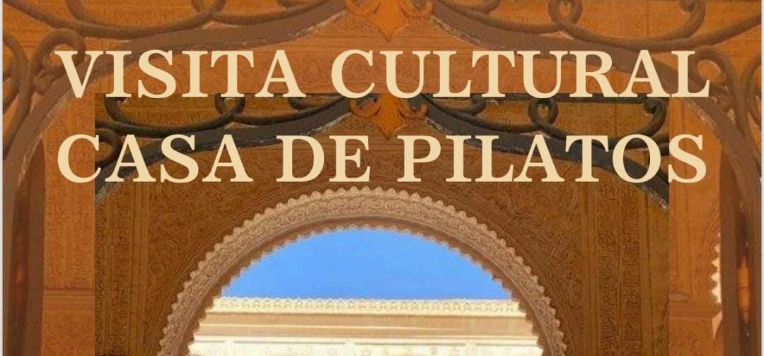 ¡Atención VISITA CULTURAL: CASA DE PILATOS