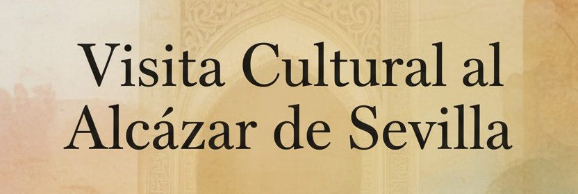 VISITA CULTURAL AL REAL ALCÁZAR DE SEVILLA